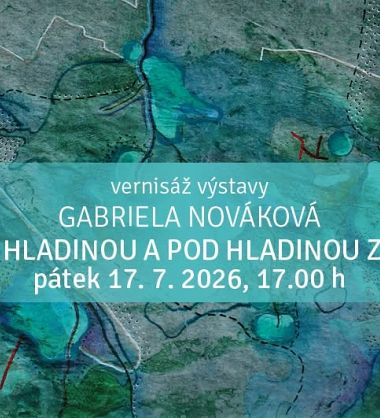 Vernisáž – Gabriela Nováková – Nad hladinou a pod hladinou země